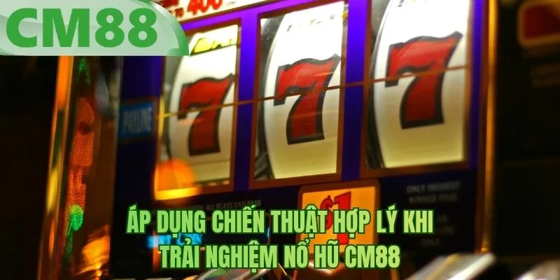 Áp dụng chiến thuật hợp lý khi trải nghiệm nổ hũ BM88