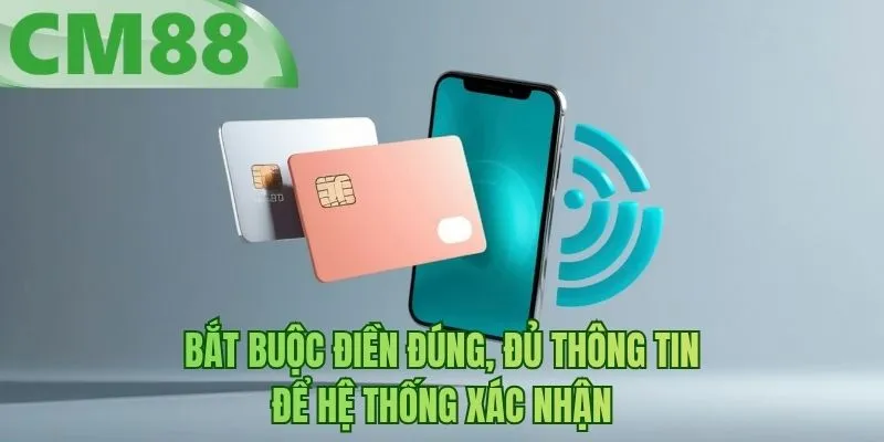 Bắt buộc điền đúng, đủ thông tin để hệ thống xác nhận