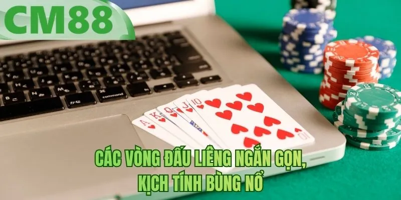 Các vòng đấu liêng ngắn gọn, kịch tính bùng nổ