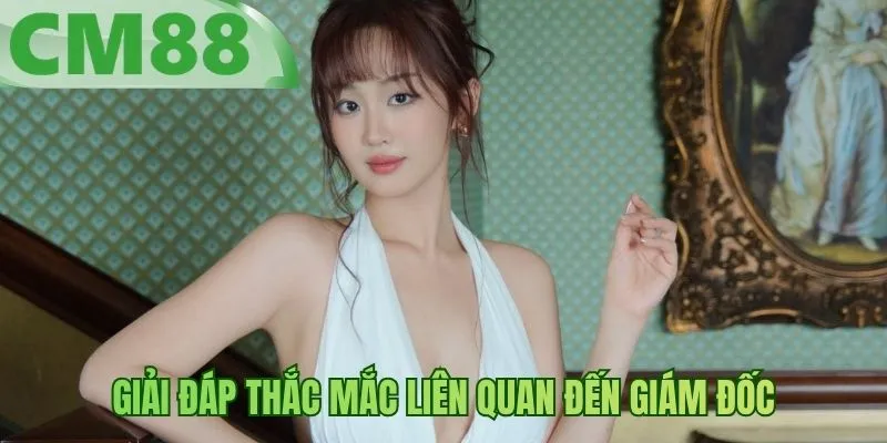 Giải đáp thắc mắc liên quan đến giám đốc