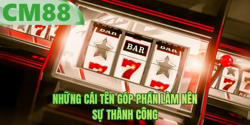 Những cái tên góp phần làm nên sự thành công