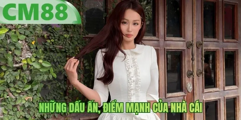 Những dấu ấn, điểm mạnh của nhà cái