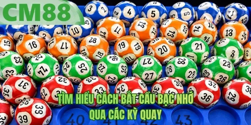 Tìm hiểu cách bắt cầu bạc nhớ qua các kỳ quay