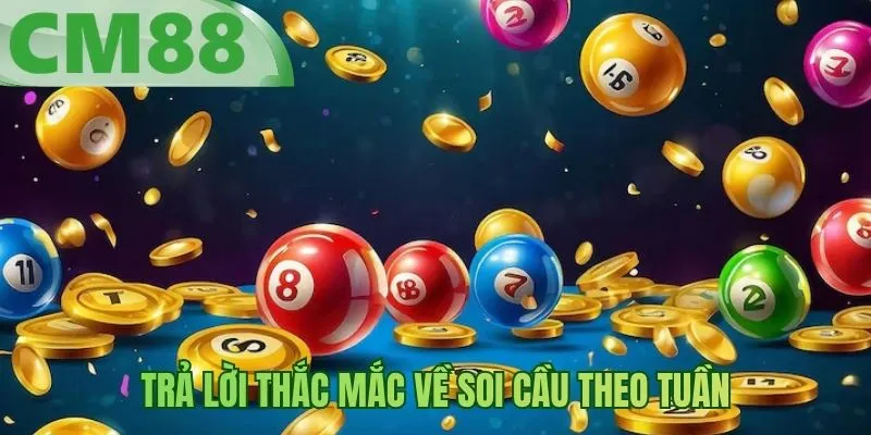 Trả lời thắc mắc về soi cầu theo tuần